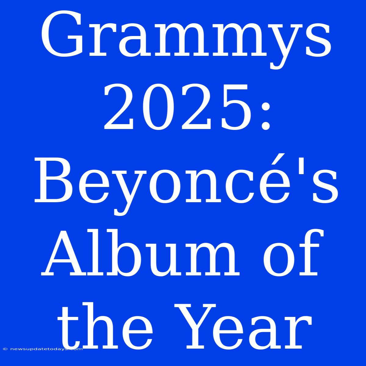 Grammys 2025: Beyoncé's Album Of The Year