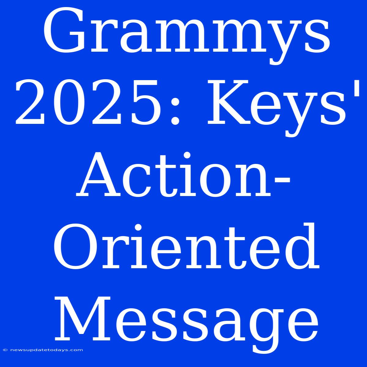 Grammys 2025: Keys' Action-Oriented Message