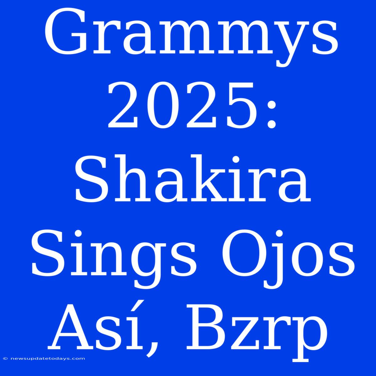 Grammys 2025: Shakira Sings Ojos Así, Bzrp