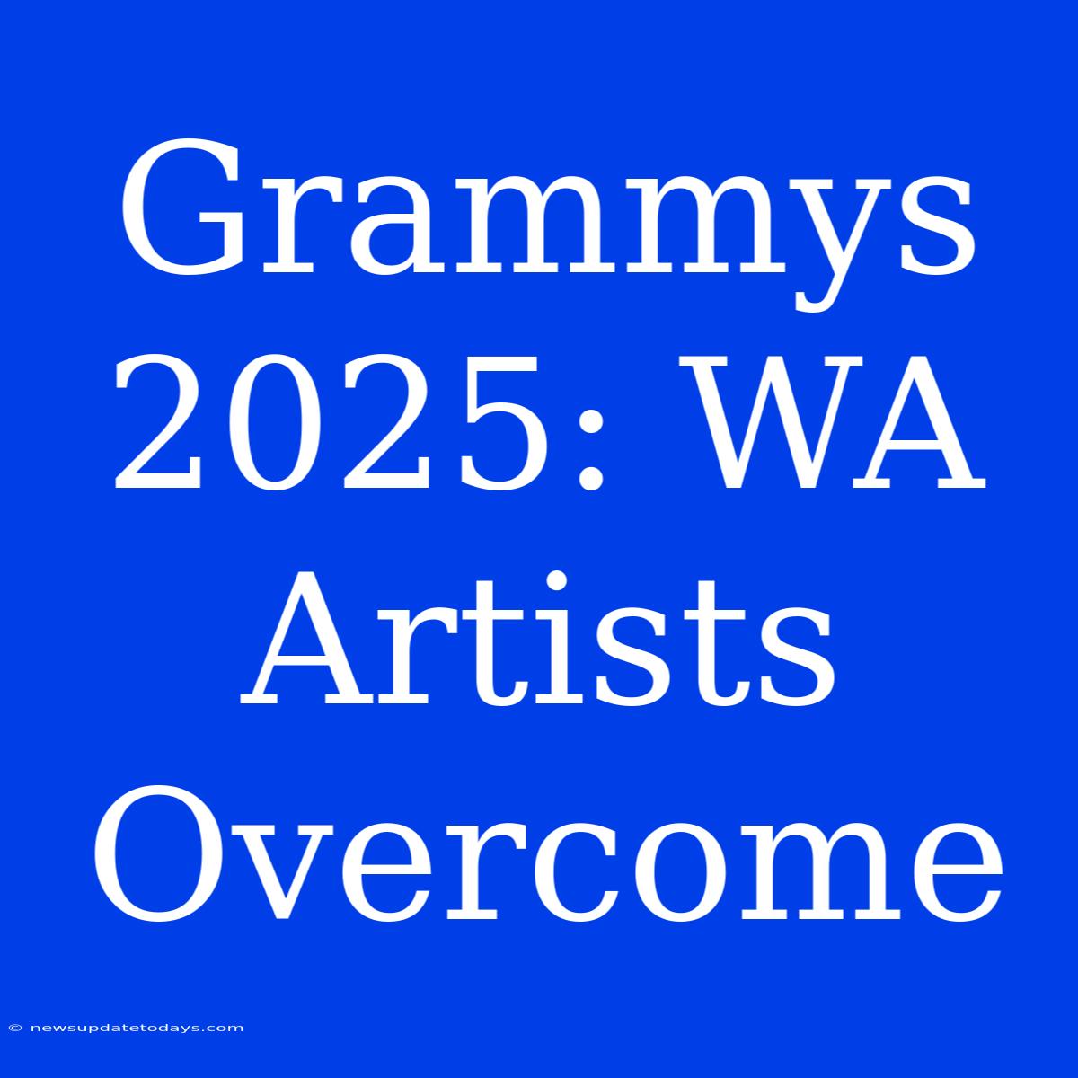 Grammys 2025: WA Artists Overcome