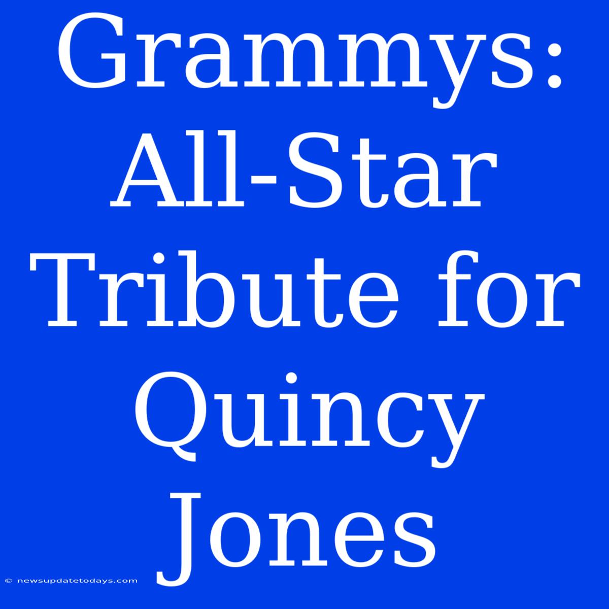 Grammys: All-Star Tribute For Quincy Jones