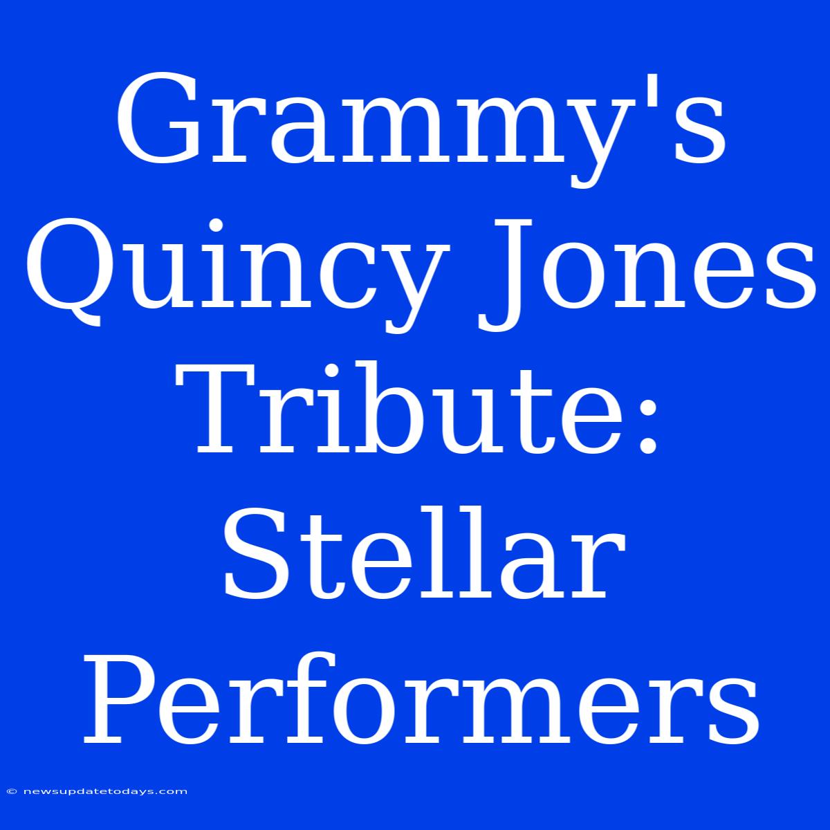 Grammy's Quincy Jones Tribute:  Stellar Performers