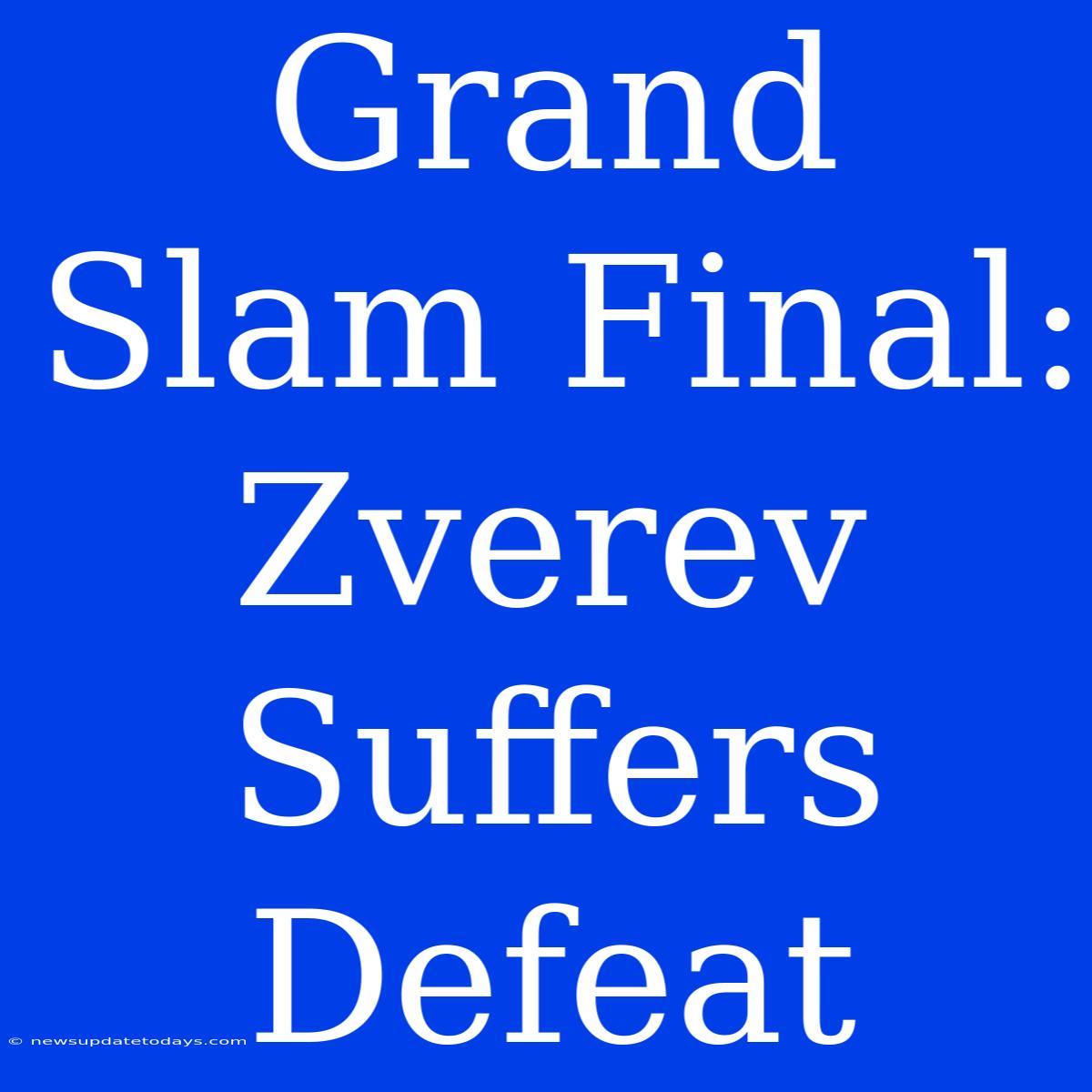 Grand Slam Final: Zverev Suffers Defeat