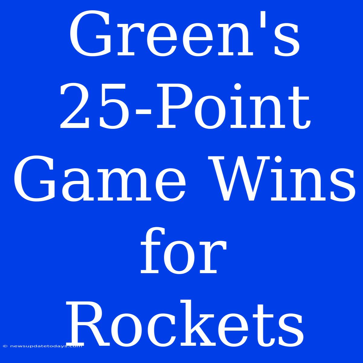 Green's 25-Point Game Wins For Rockets