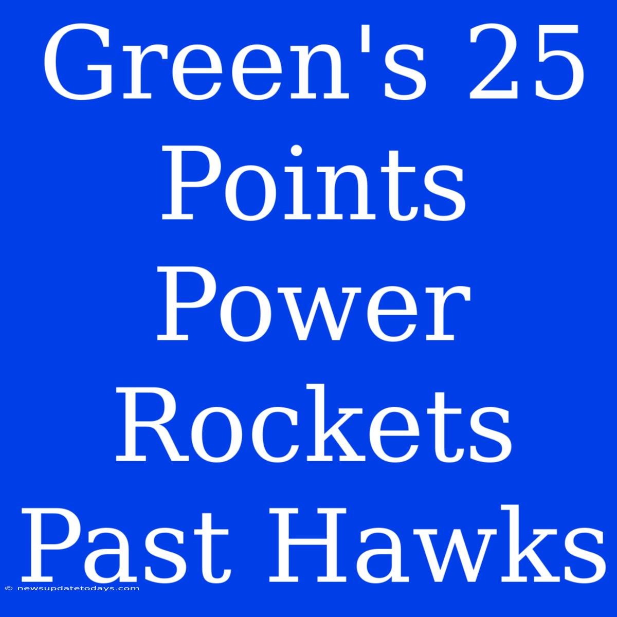 Green's 25 Points Power Rockets Past Hawks