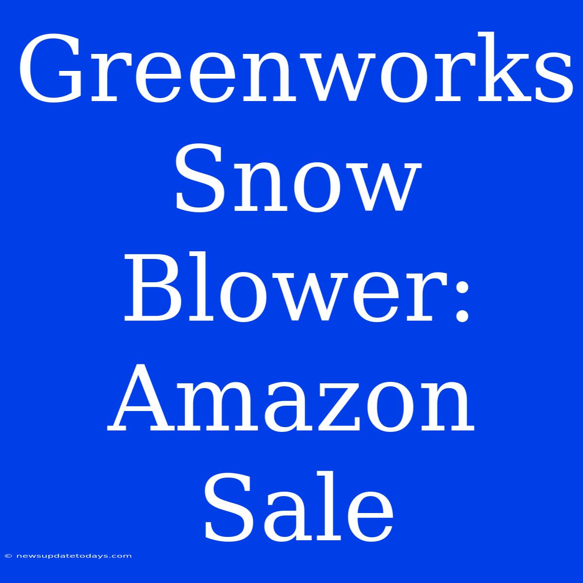 Greenworks Snow Blower: Amazon Sale