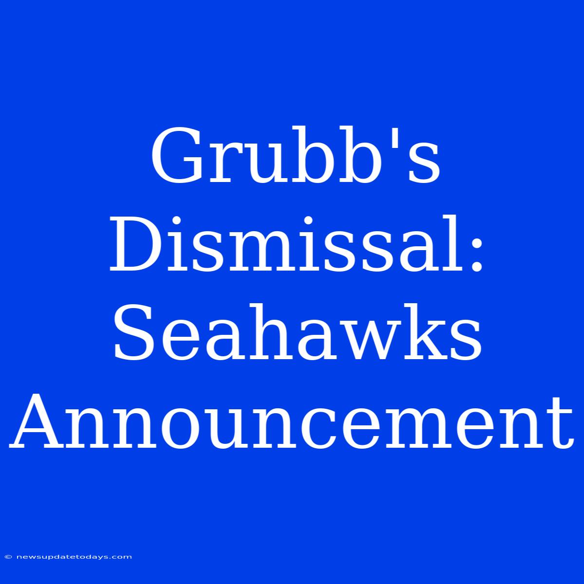 Grubb's Dismissal: Seahawks Announcement