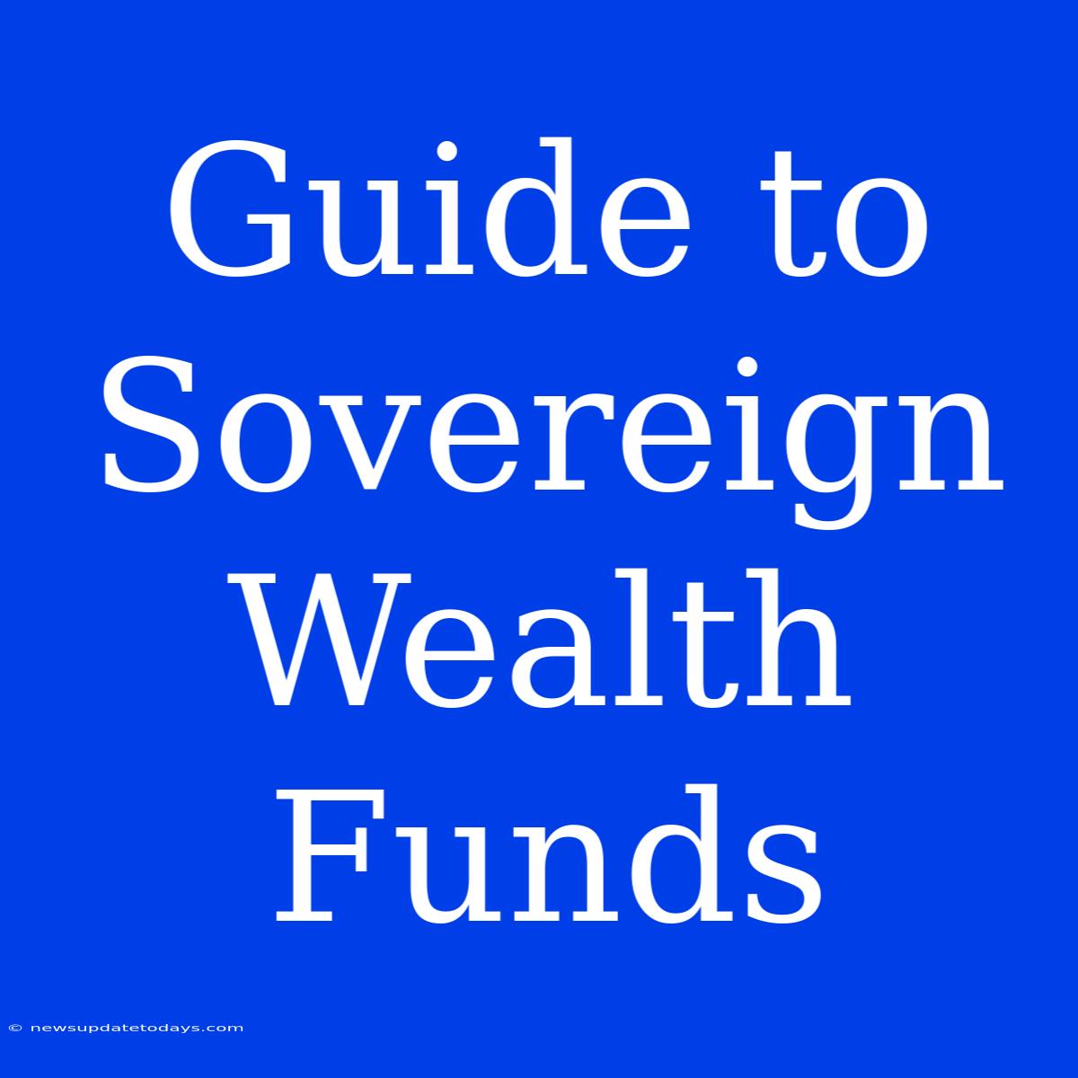 Guide To Sovereign Wealth Funds