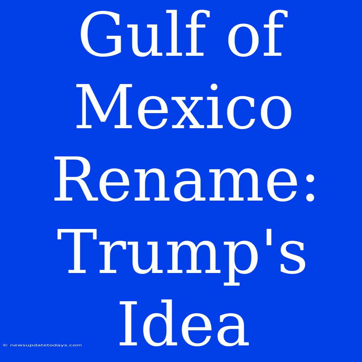 Gulf Of Mexico Rename: Trump's Idea