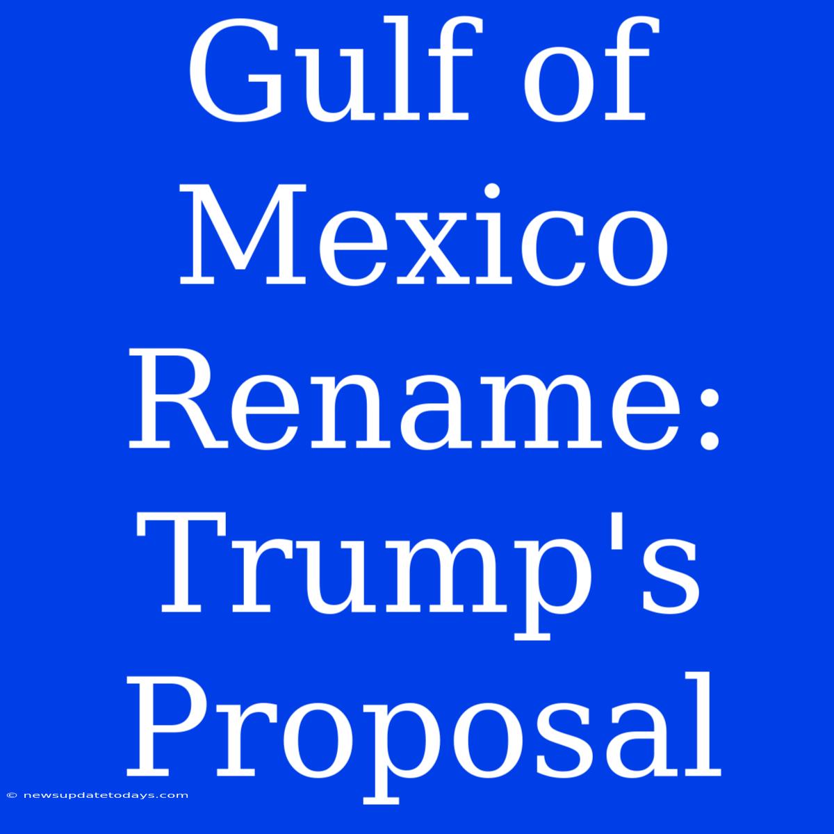 Gulf Of Mexico Rename: Trump's Proposal