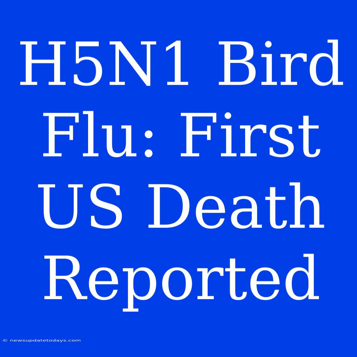 H5N1 Bird Flu: First US Death Reported