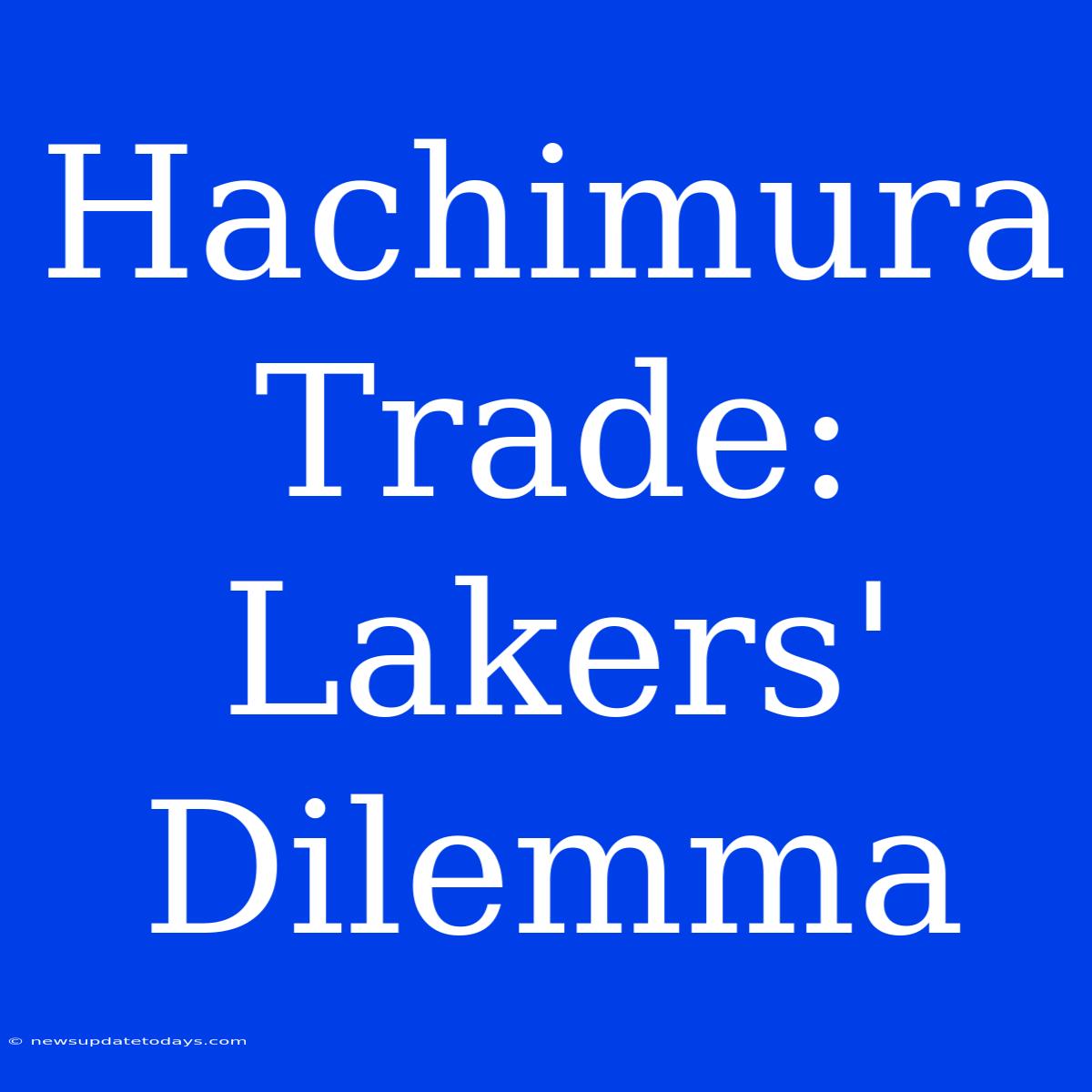 Hachimura Trade: Lakers' Dilemma