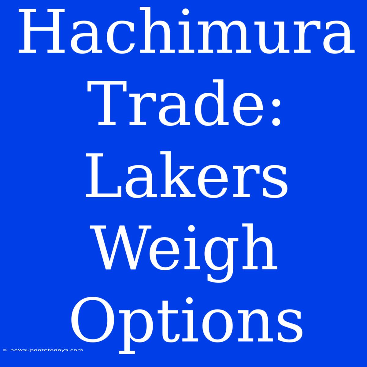 Hachimura Trade: Lakers Weigh Options