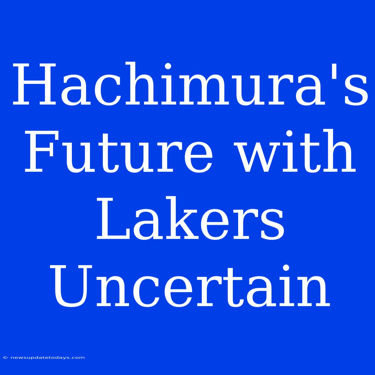 Hachimura's Future With Lakers Uncertain