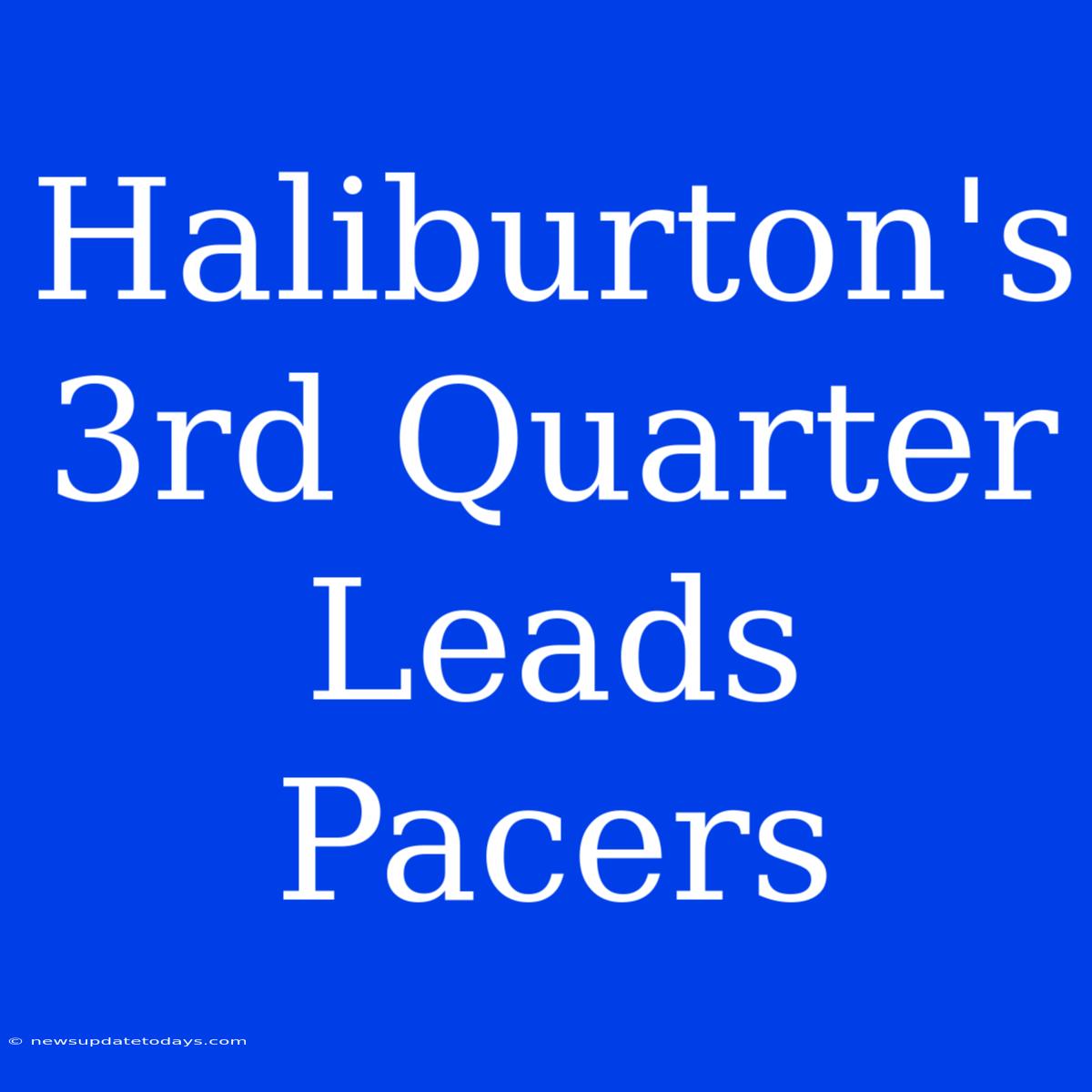 Haliburton's 3rd Quarter Leads Pacers