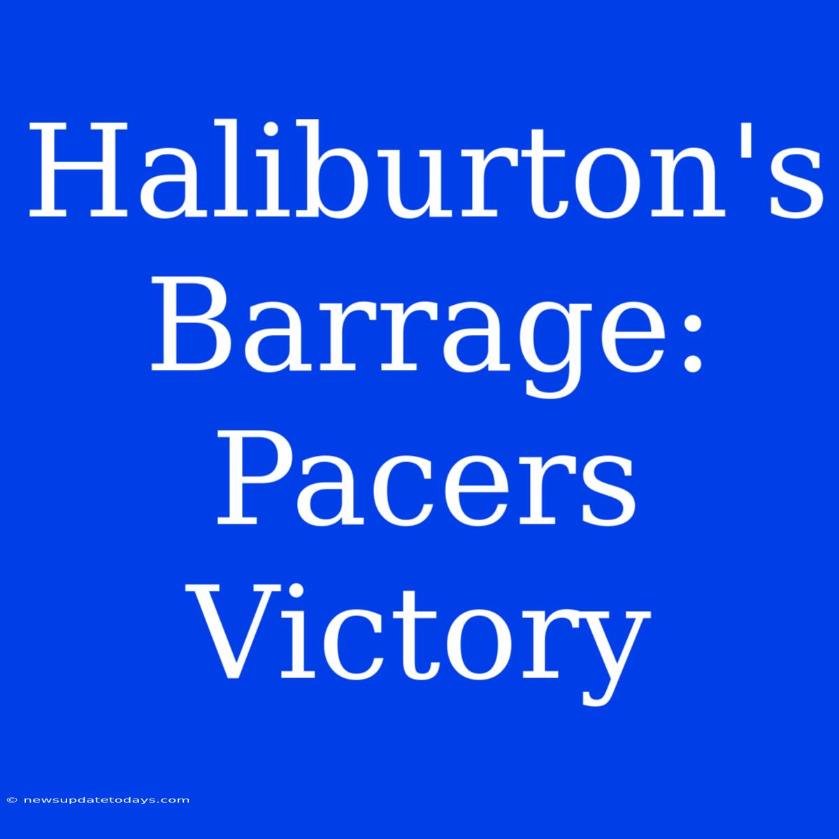 Haliburton's Barrage: Pacers Victory