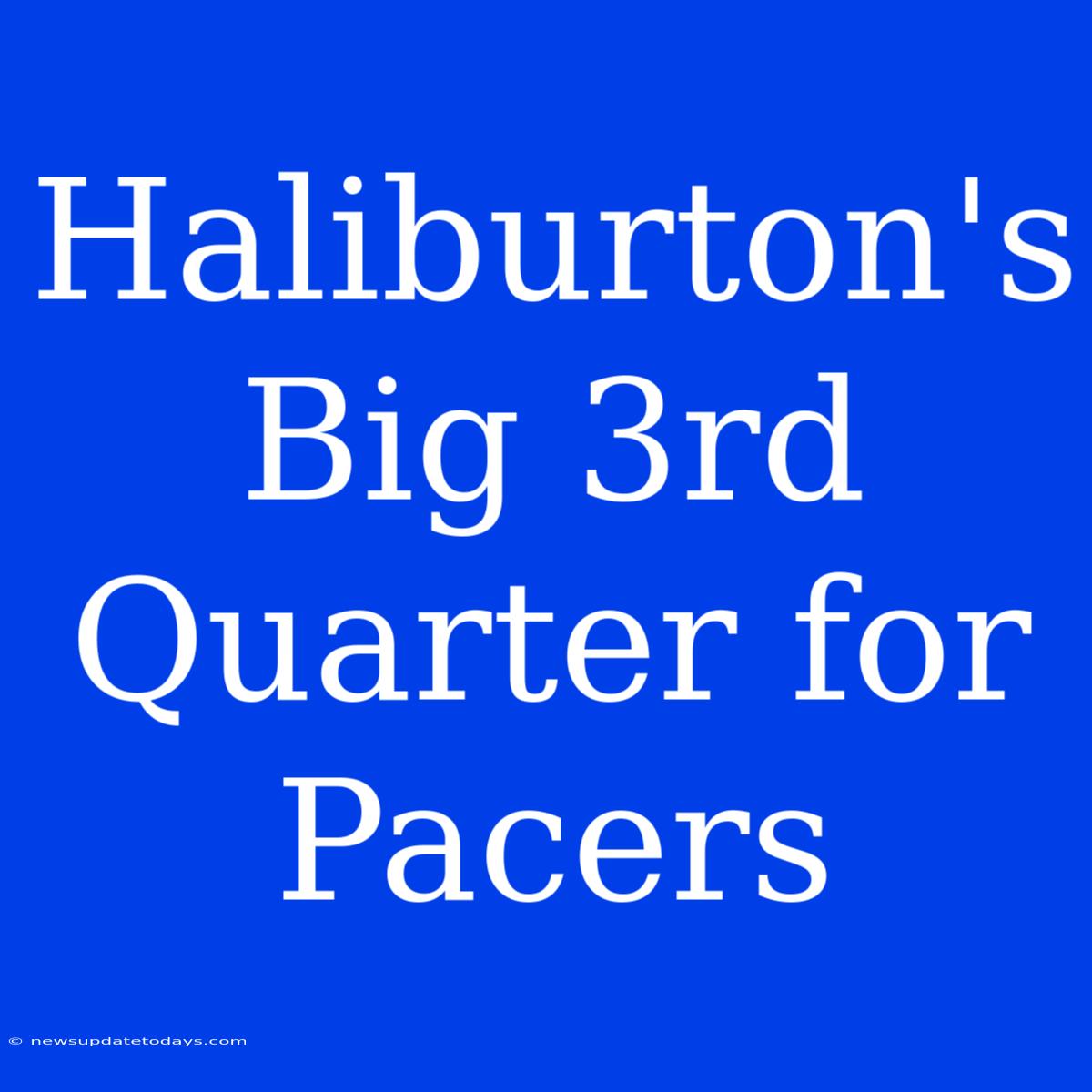 Haliburton's Big 3rd Quarter For Pacers