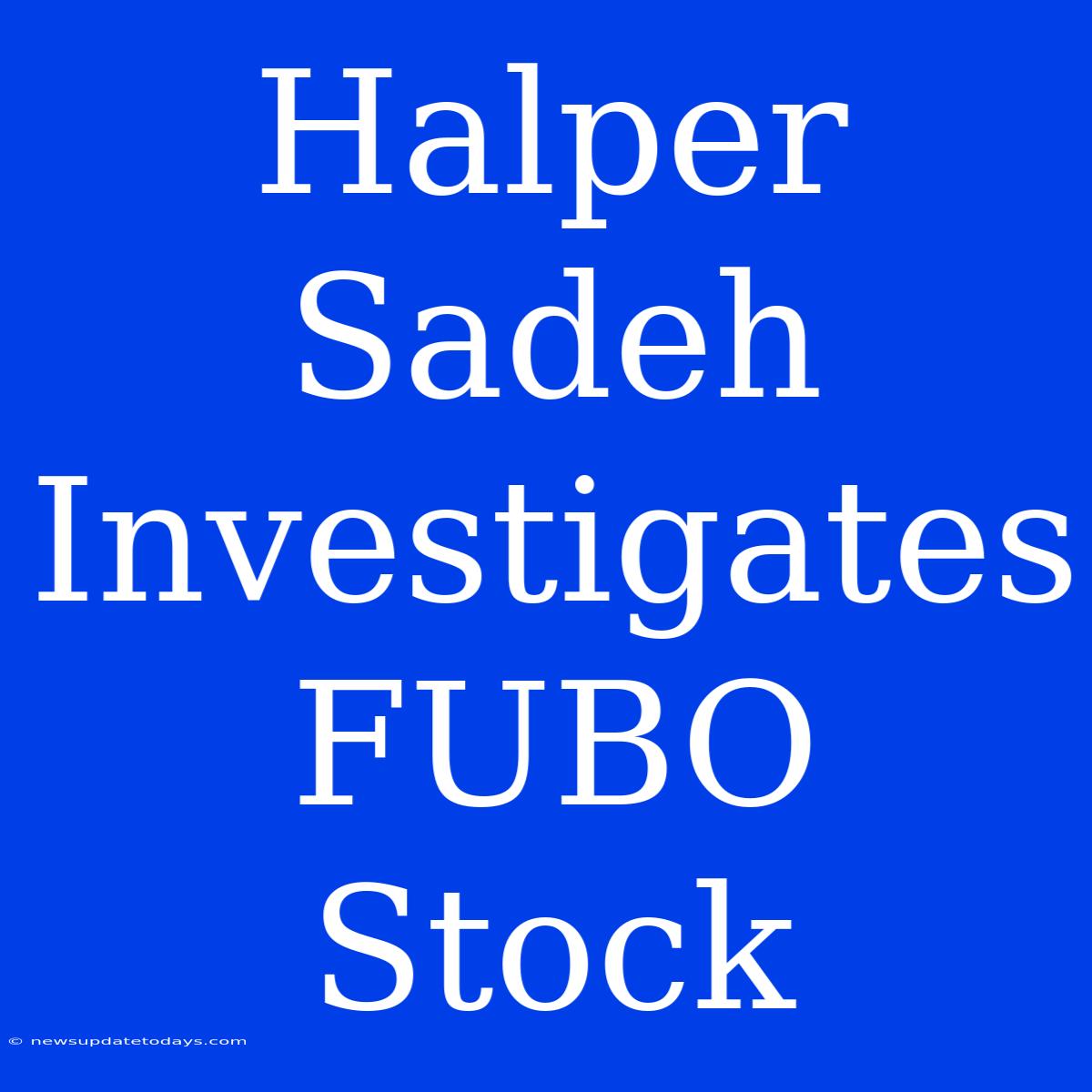 Halper Sadeh Investigates FUBO Stock