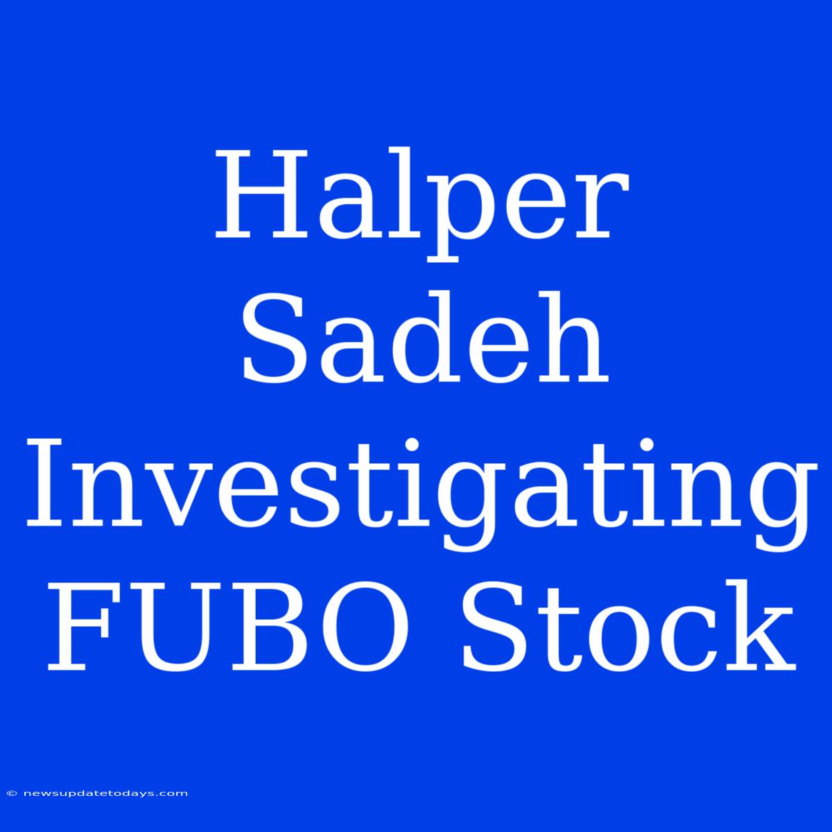 Halper Sadeh Investigating FUBO Stock