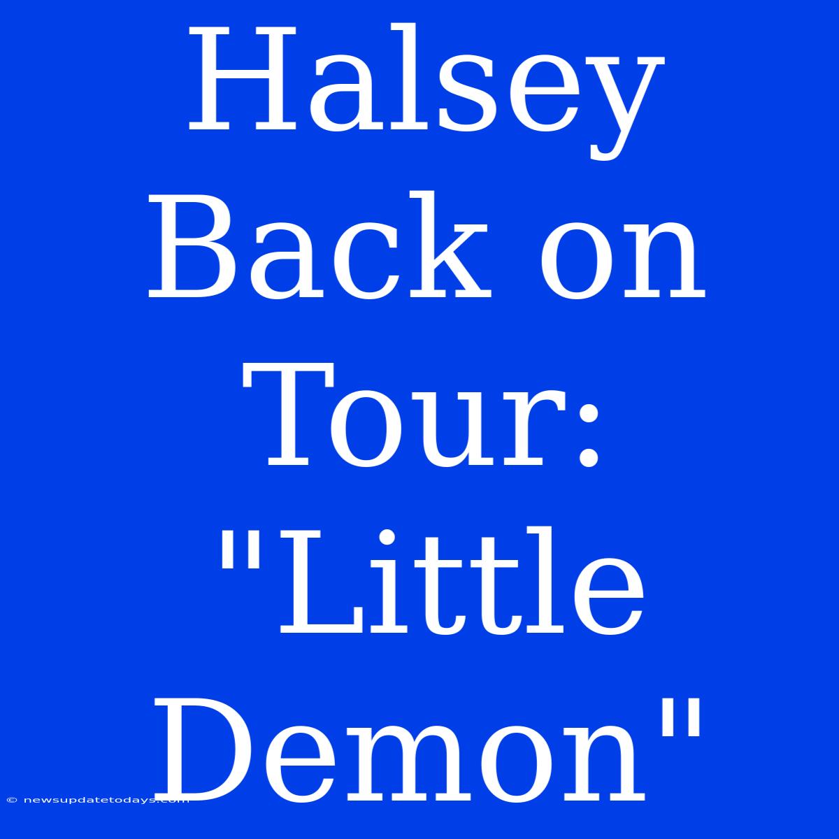 Halsey Back On Tour: 