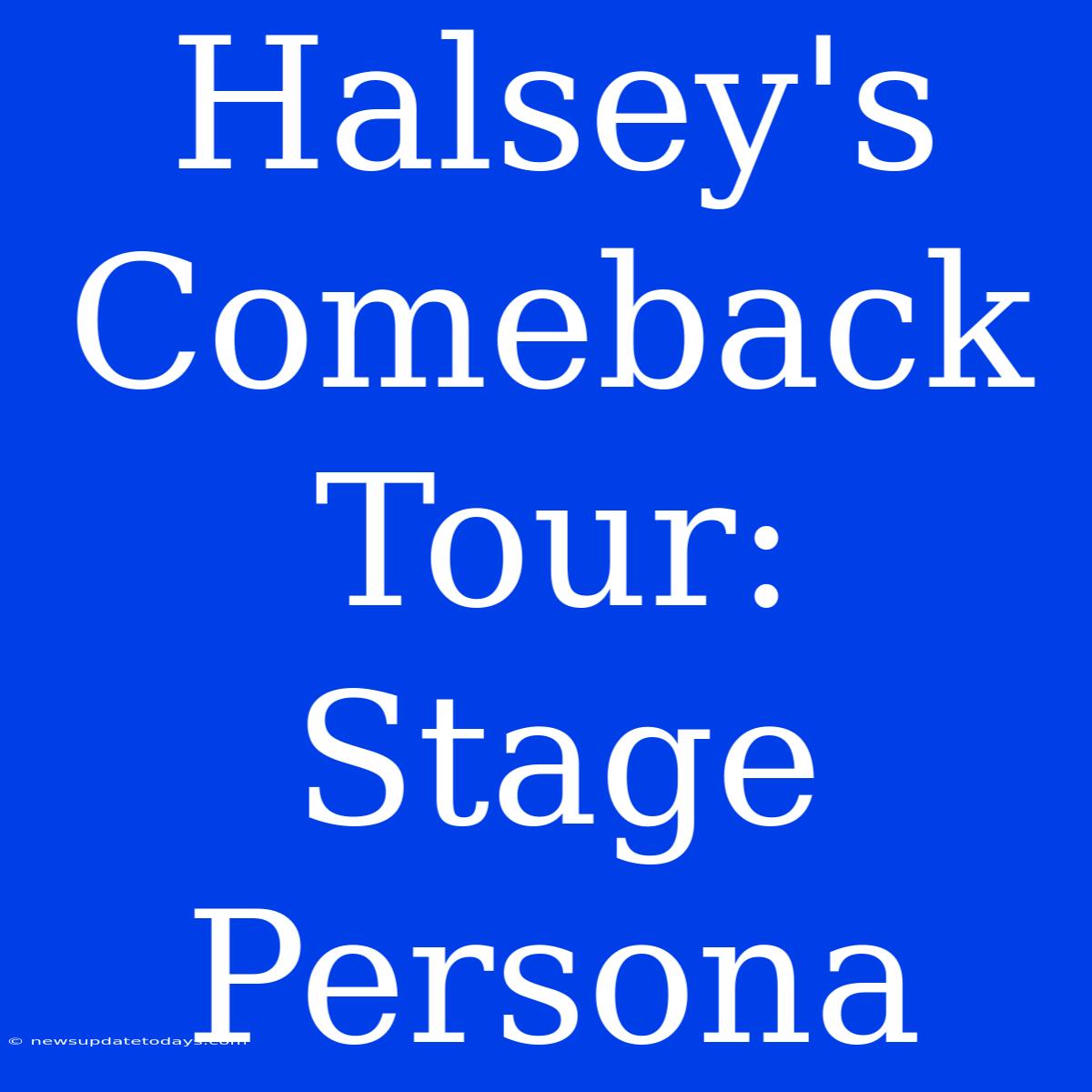 Halsey's Comeback Tour: Stage Persona