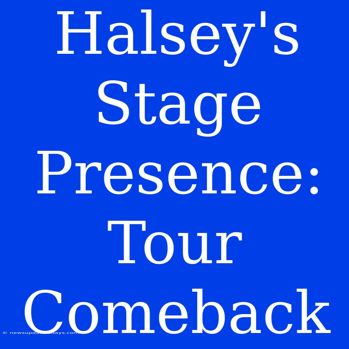 Halsey's Stage Presence: Tour Comeback