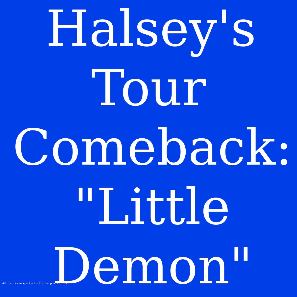 Halsey's Tour Comeback: 