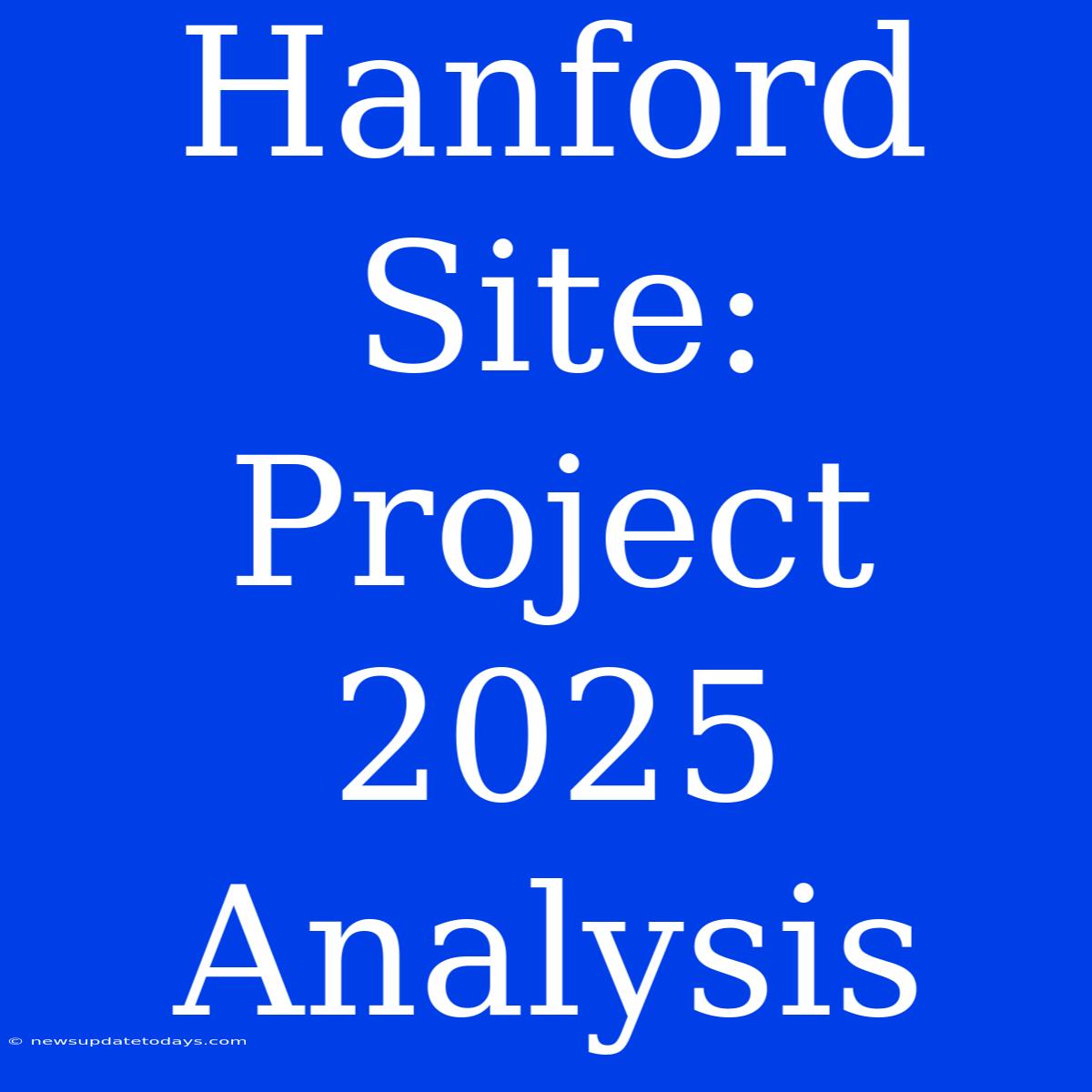 Hanford Site: Project 2025 Analysis