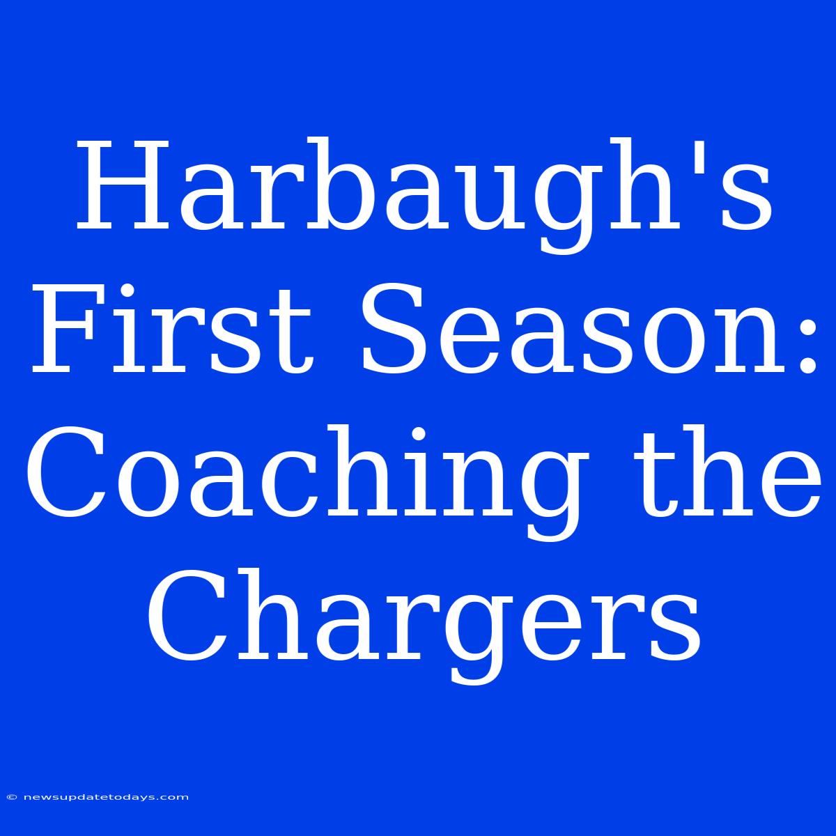 Harbaugh's First Season: Coaching The Chargers