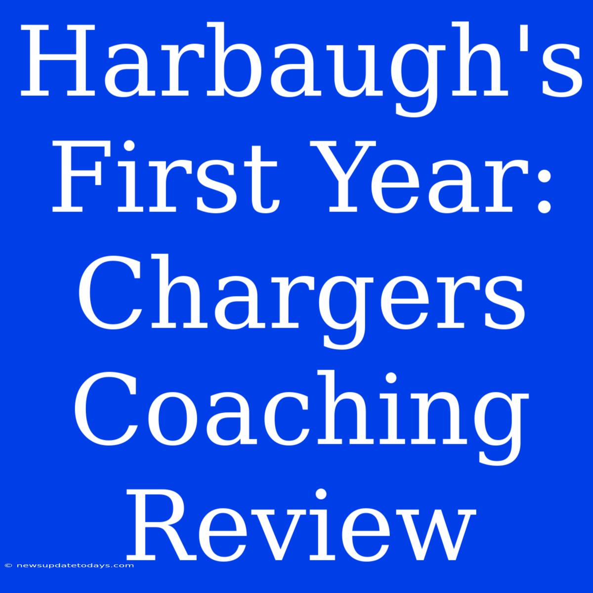 Harbaugh's First Year: Chargers Coaching Review