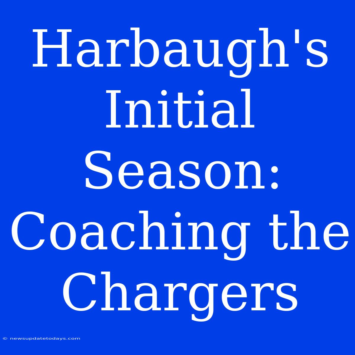 Harbaugh's Initial Season: Coaching The Chargers