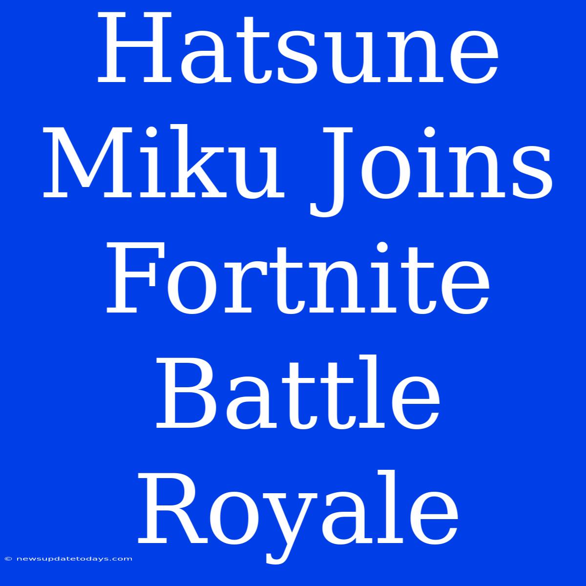 Hatsune Miku Joins Fortnite Battle Royale