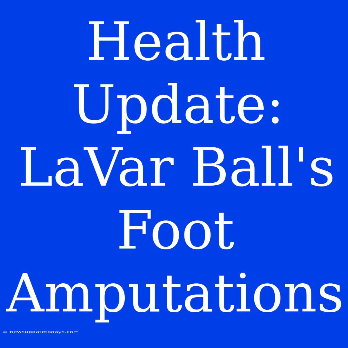 Health Update: LaVar Ball's Foot Amputations