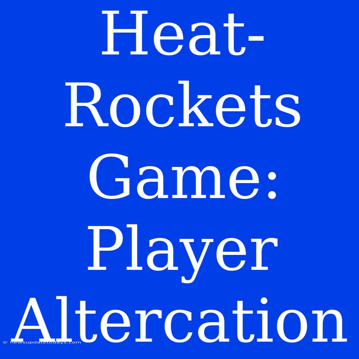 Heat-Rockets Game: Player Altercation