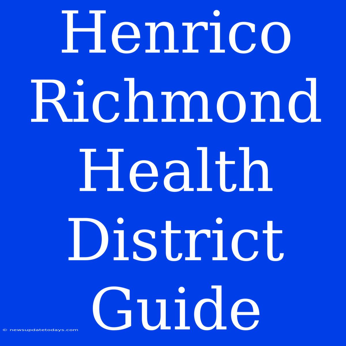 Henrico Richmond Health District Guide