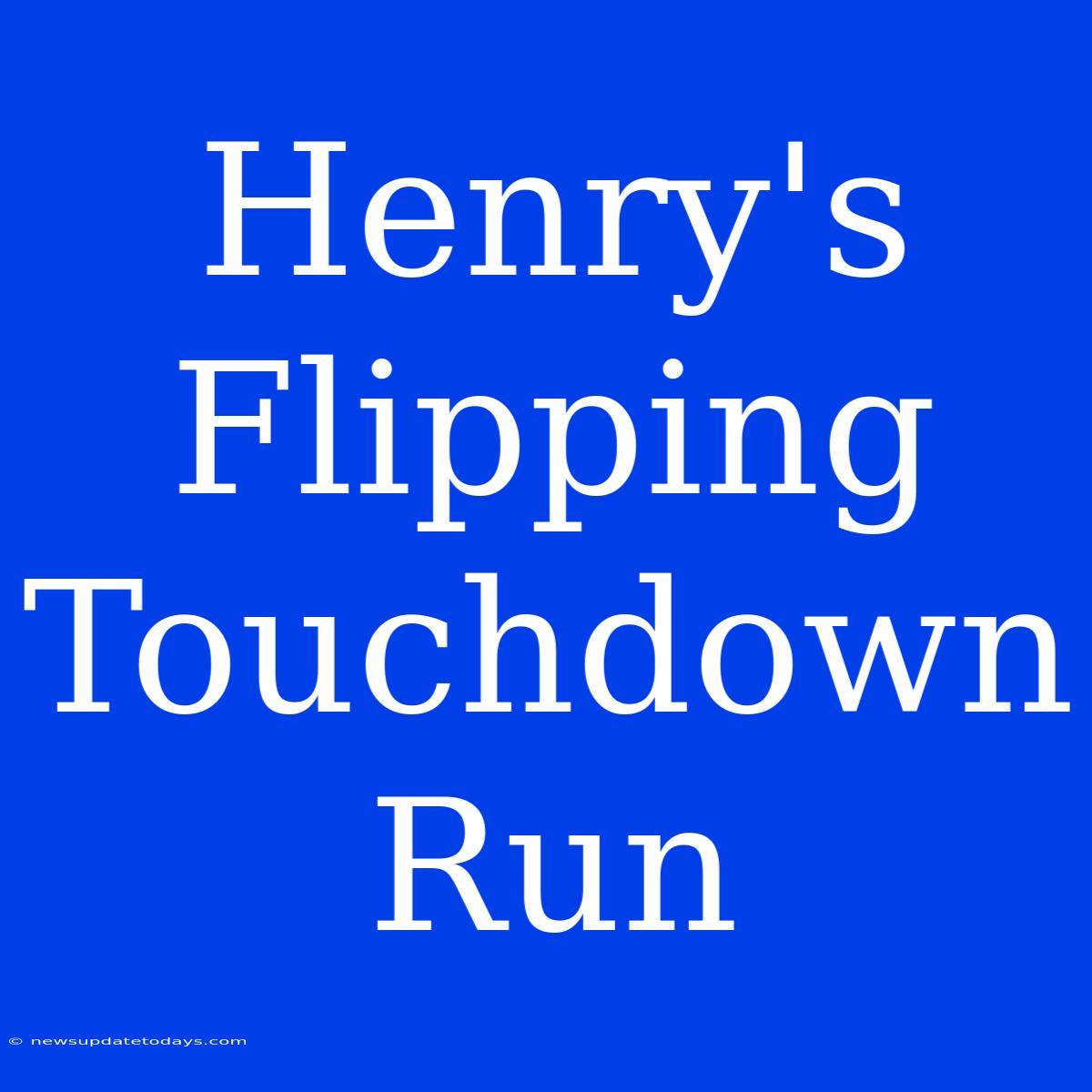 Henry's Flipping Touchdown Run