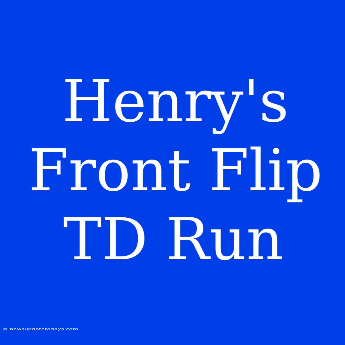 Henry's Front Flip TD Run