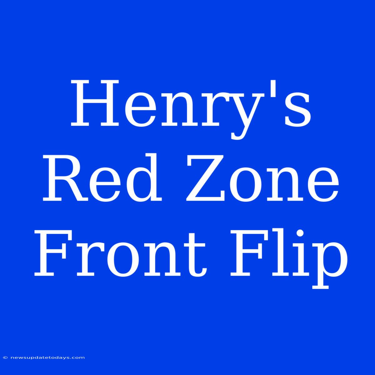 Henry's Red Zone Front Flip