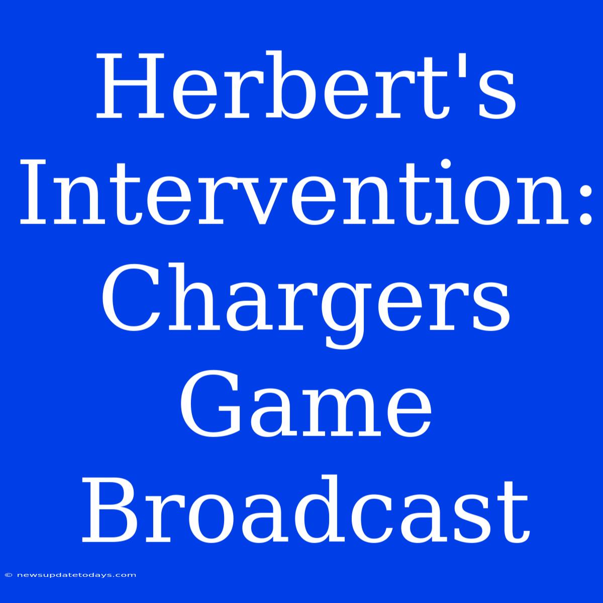 Herbert's Intervention: Chargers Game Broadcast