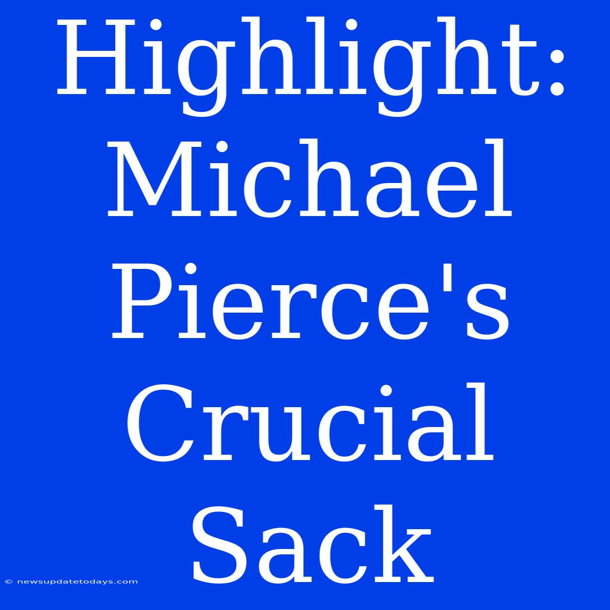 Highlight: Michael Pierce's Crucial Sack