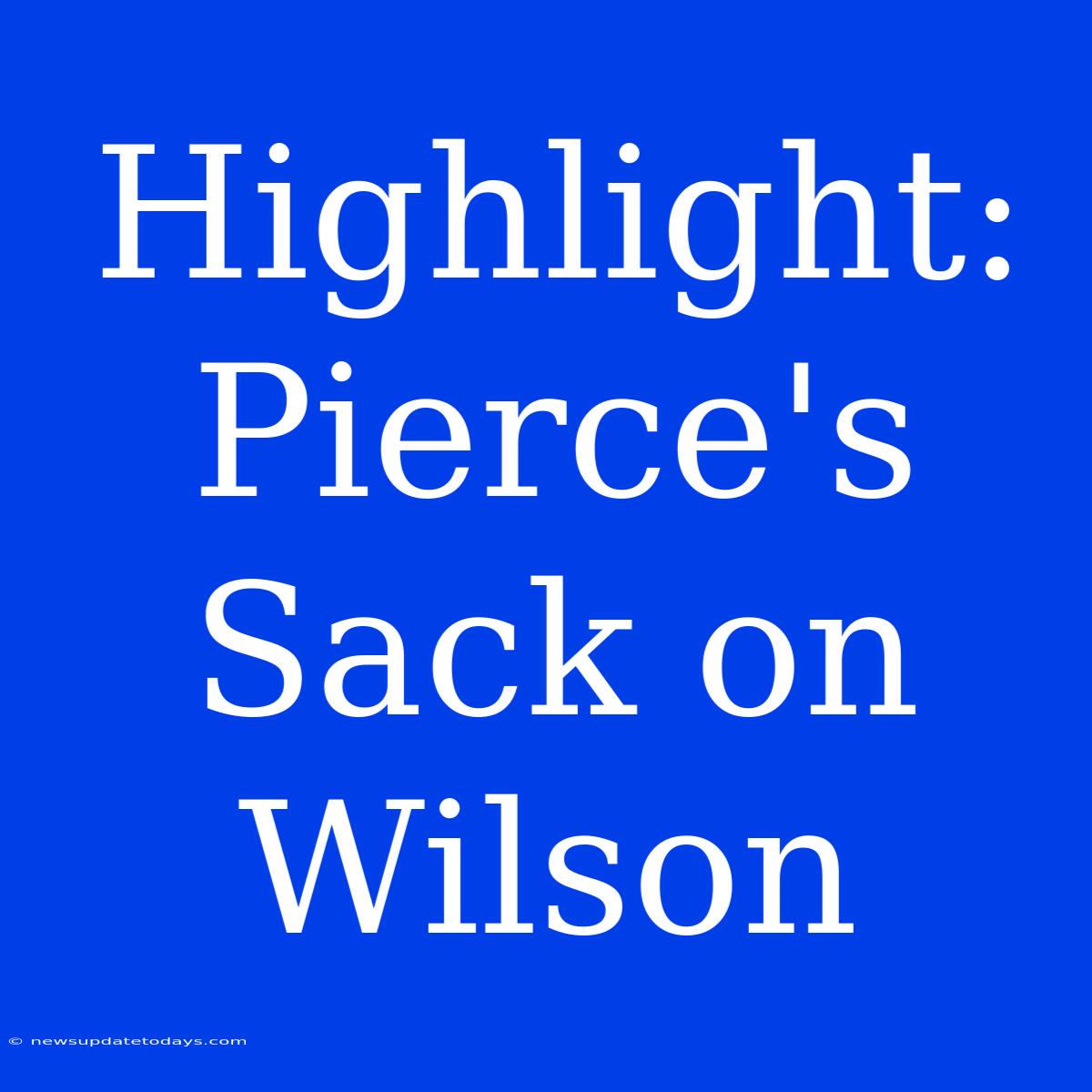 Highlight: Pierce's Sack On Wilson