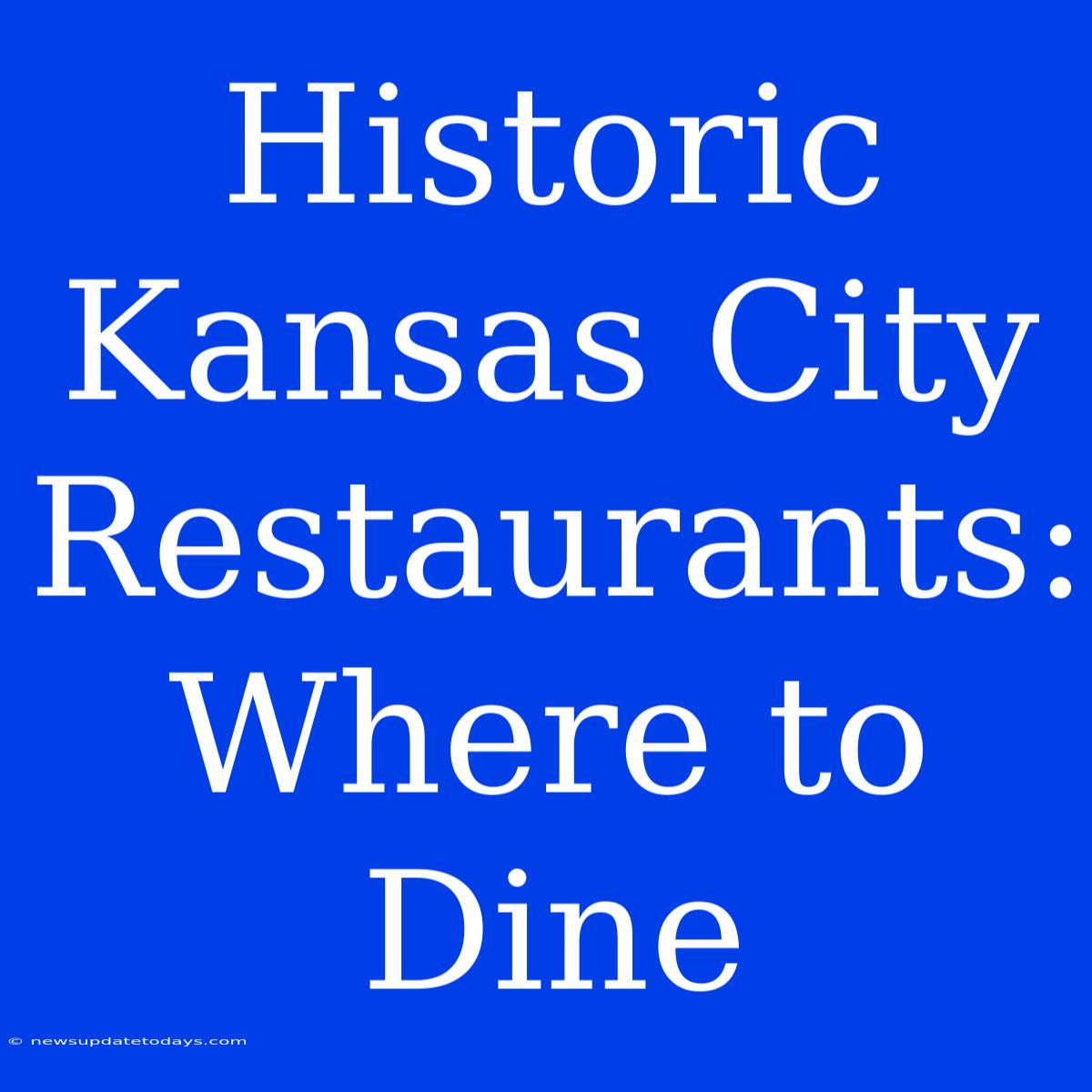 Historic Kansas City Restaurants: Where To Dine