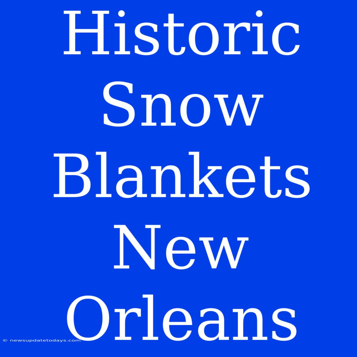 Historic Snow Blankets New Orleans