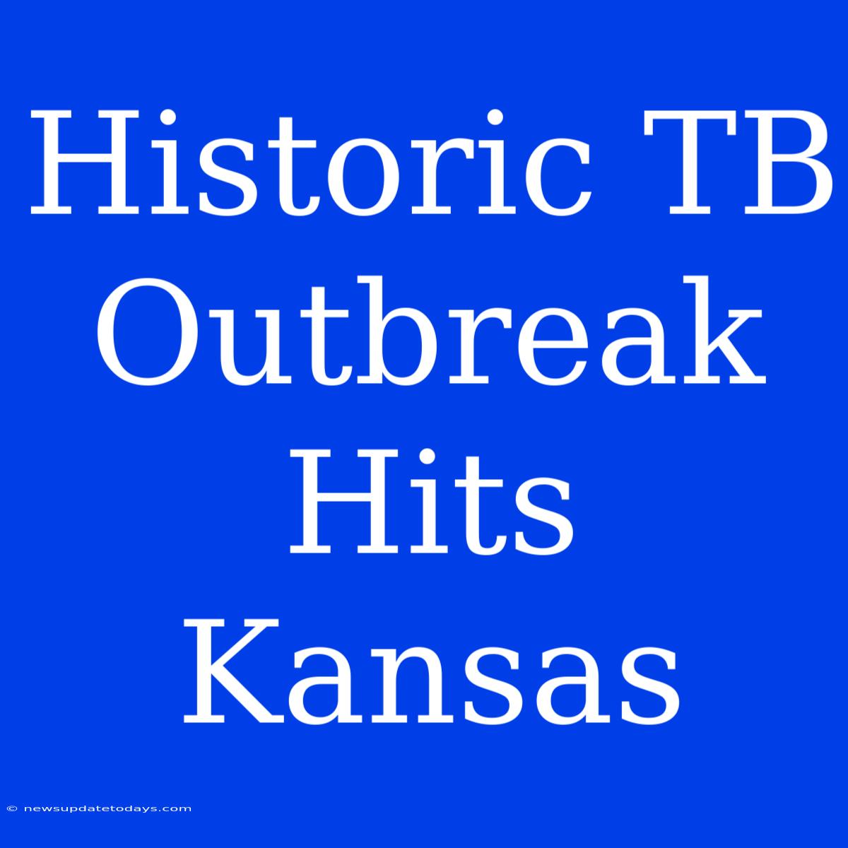 Historic TB Outbreak Hits Kansas