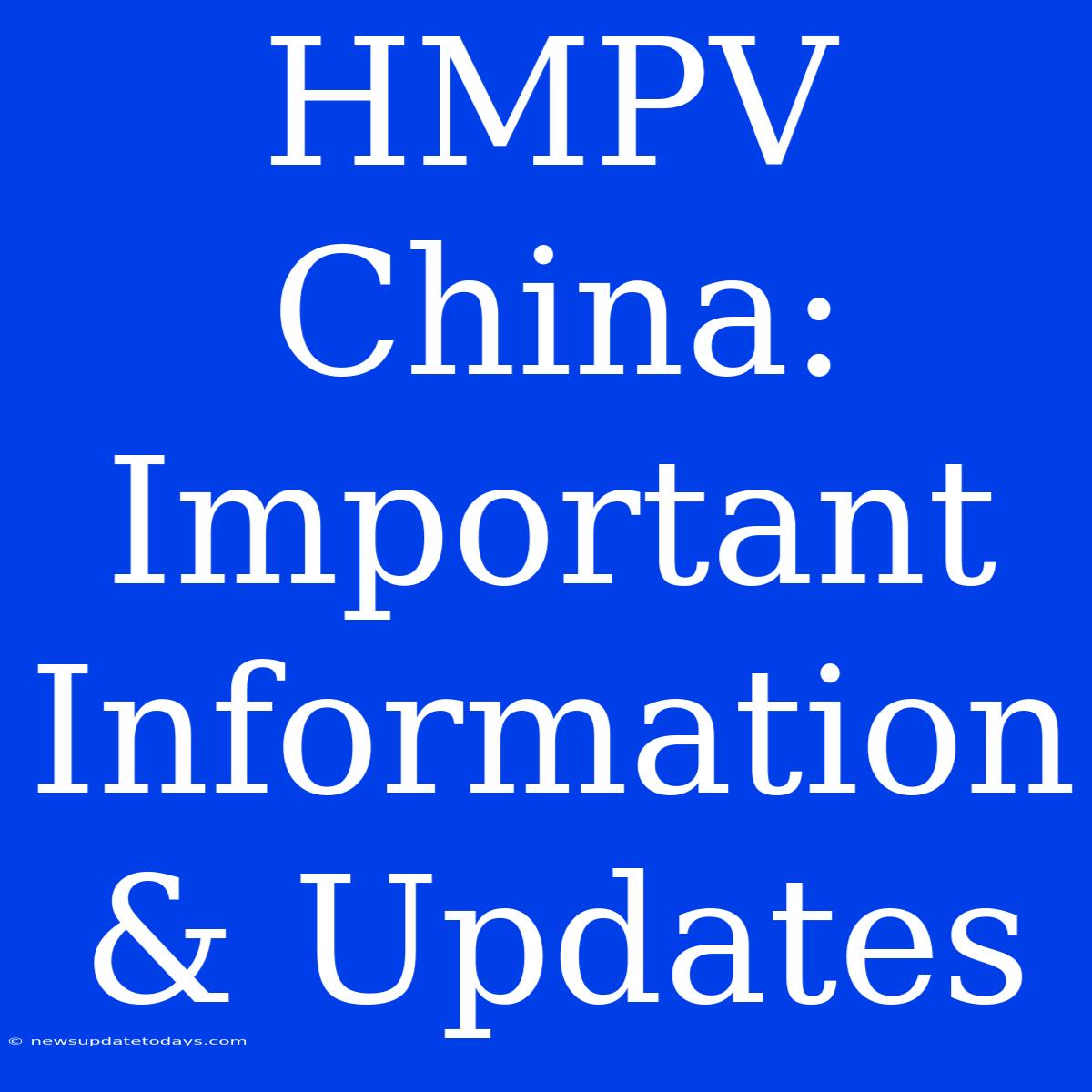 HMPV China: Important Information & Updates