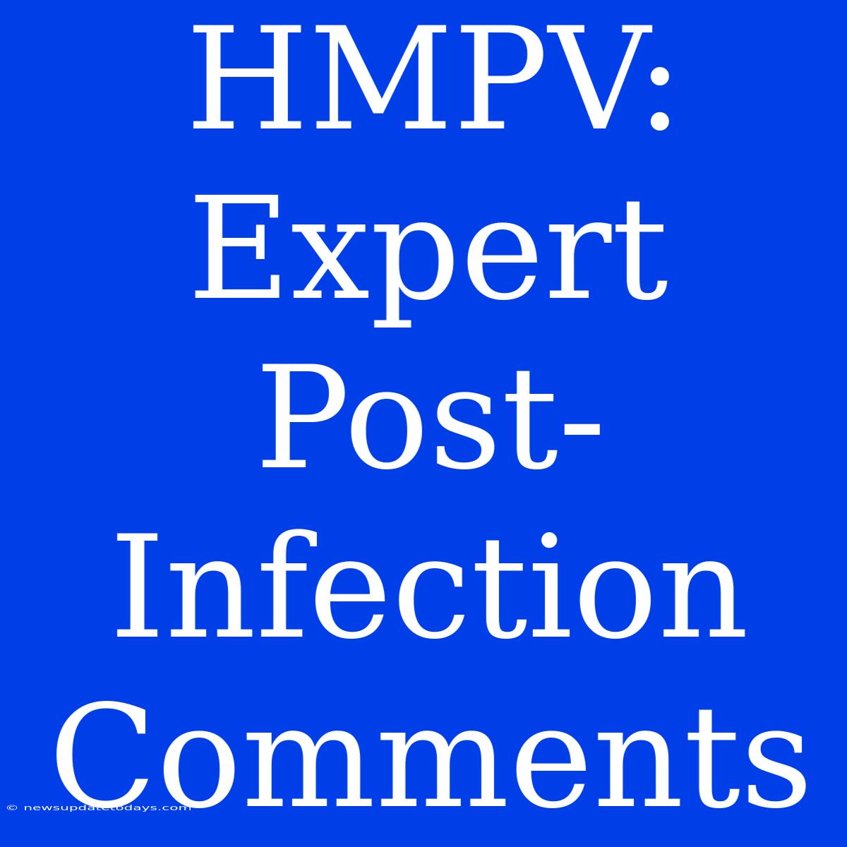 HMPV: Expert Post-Infection Comments