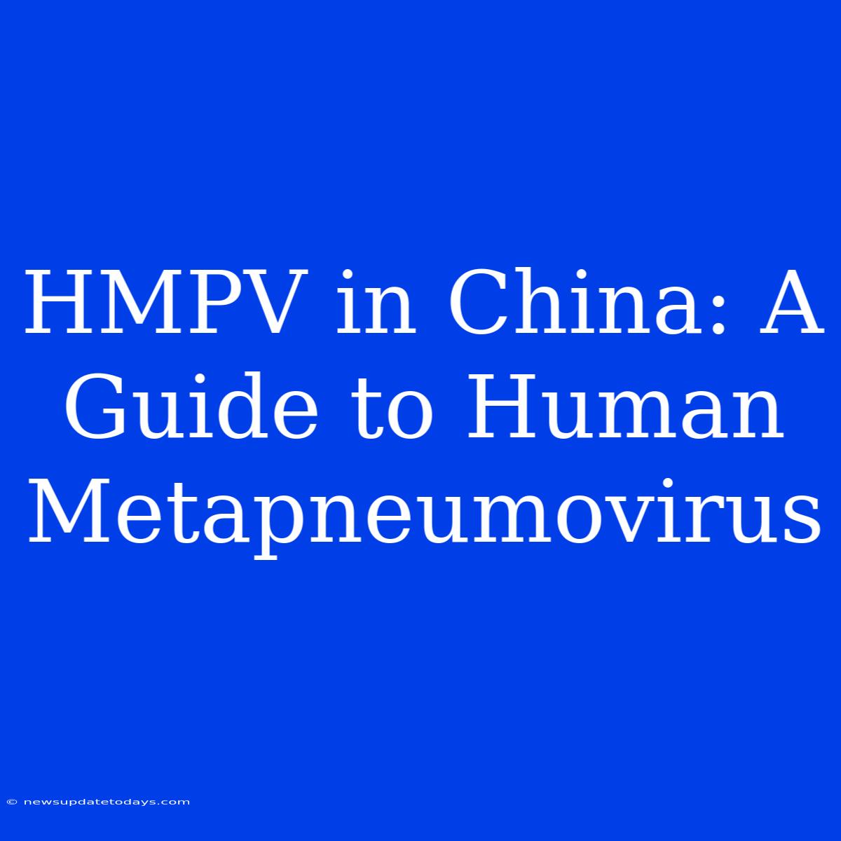 HMPV In China: A Guide To Human Metapneumovirus