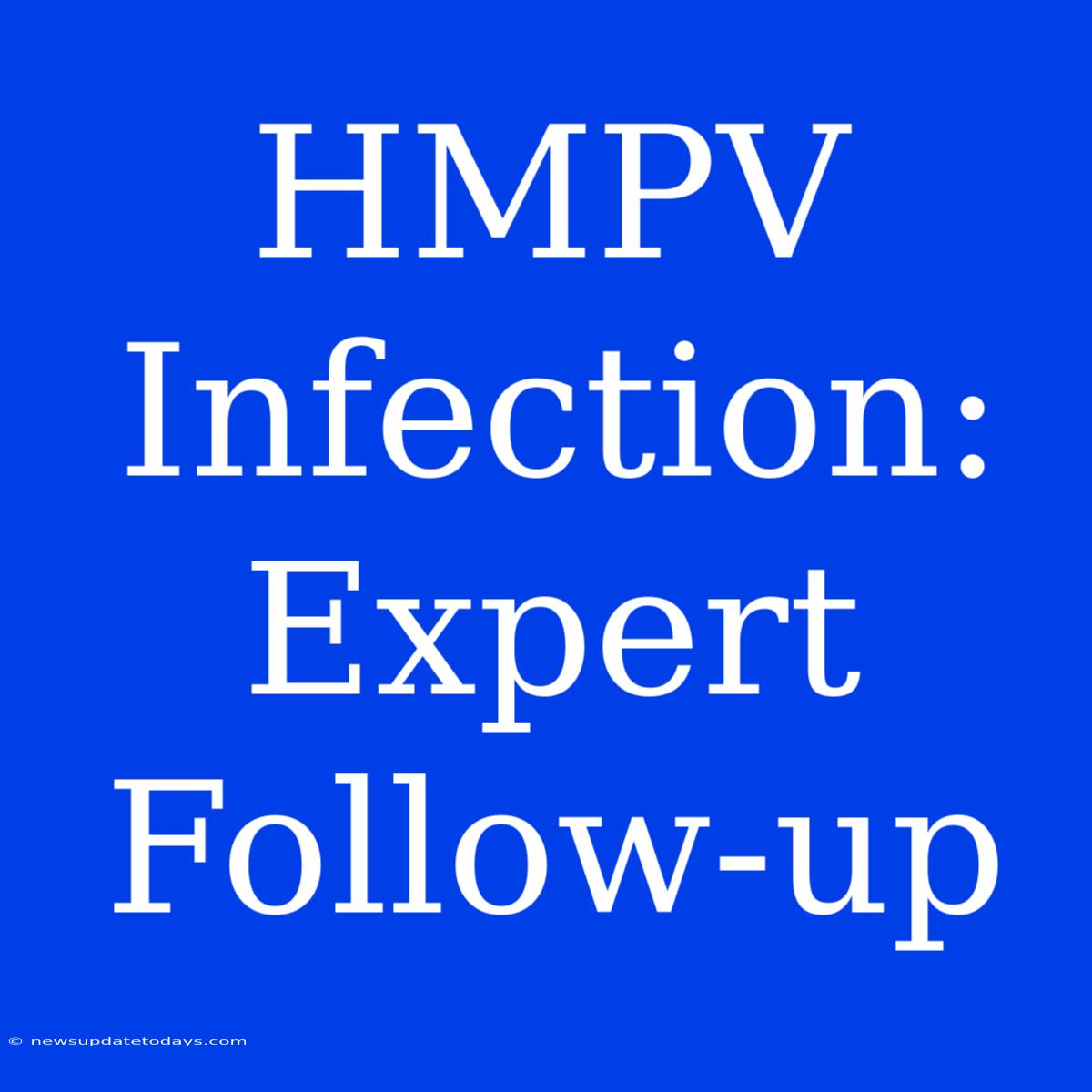 HMPV Infection: Expert Follow-up