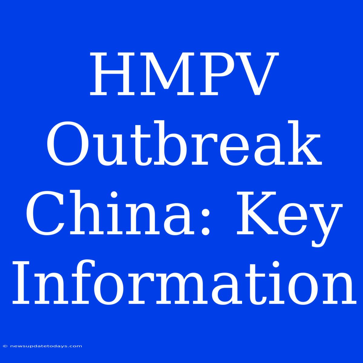 HMPV Outbreak China: Key Information