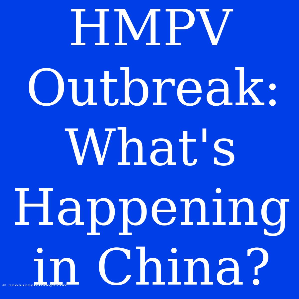 HMPV Outbreak: What's Happening In China?